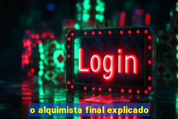 o alquimista final explicado